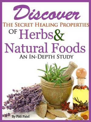 cover image of Discover the Secret Healing Properties of Herbs & Natural Foods an In-Depth Study
